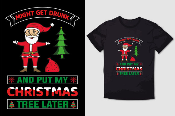 CHRISTMAS T-SHIRT MIGHT GET DRUNK and for T-Shirt Designs